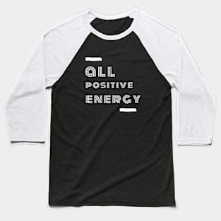 All Positive Energy Baseball T-Shirt